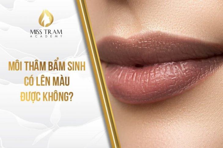 Môi Thâm Bẩm Sinh Có Lên Màu Được Không