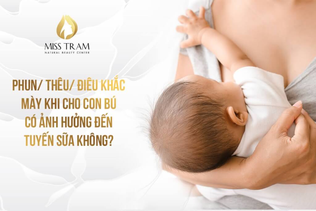 phun xăm chân mày có ảnh hưởng đến tuyến sữa