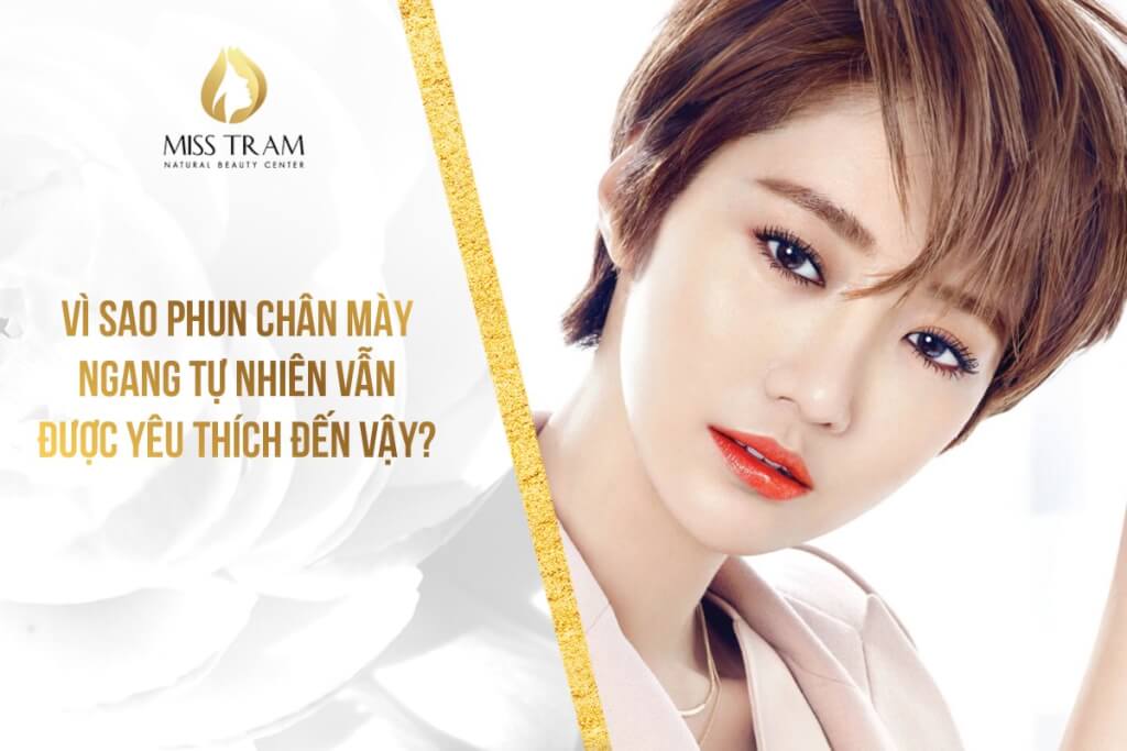 Vì Sao Phun Chân Mày Ngang Tự Nhiên Được Nhiều Người Yêu Thích Đến Vậy