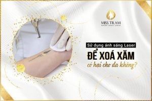 Sử Dụng Ánh Sáng Laser Để Xoá Xăm Có Gây Hại Cho Da Phổ biến