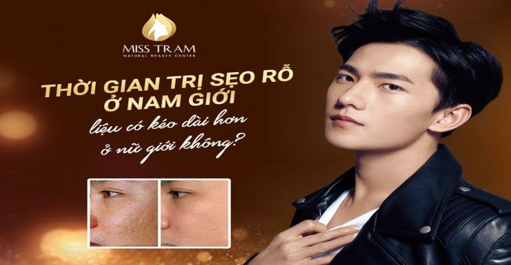 Thời Gian Trị Sẹo Rỗ Ở Nam Có Kéo Dài Hơn Nữ Không