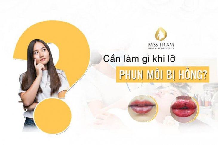 Cần Làm Gì Khi Phun Môi Bị Hỏng