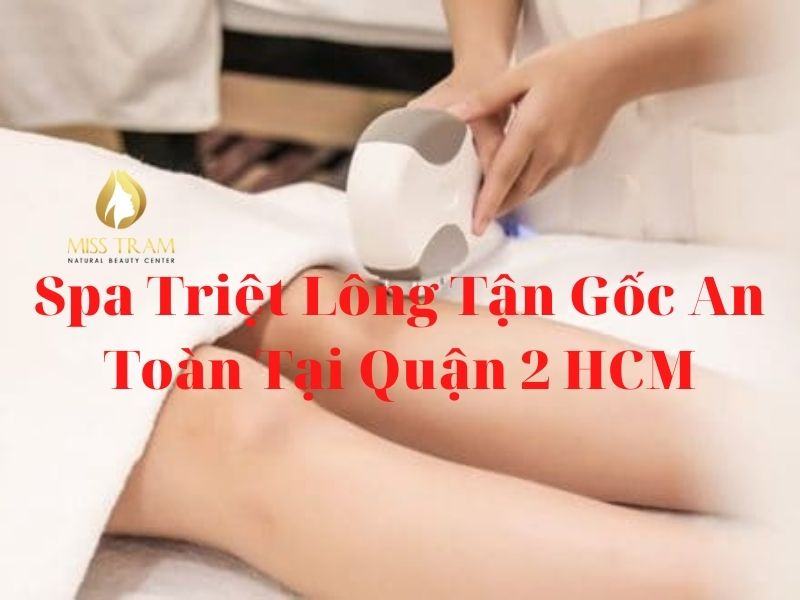 Top 9+ Safe hair removal spa in District 2 HCMC 2023