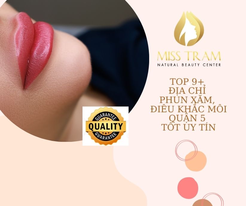 Top 9+ Địa Chỉ Phun Xăm, Điêu Khắc Môi Quận 5 Tốt Uy Tín