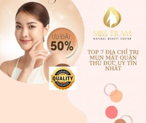 Top 7 Địa Chỉ Trị Mụn Mặt Quận Thủ Đức Uy Tín Nhất