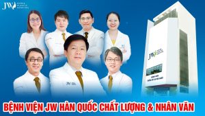 Bệnh viện thẩm mỹ JW Hàn Quốc chất lượng và nhân văn