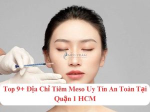 Top 9+ Địa Chỉ Tiêm Meso Uy Tín An Toàn Tại Quận 1 HCM Phổ biến