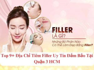 Top 9+ Địa Chỉ Tiêm Filler Uy Tín Đảm Bảo Tại Quận 3 HCM Phổ biến