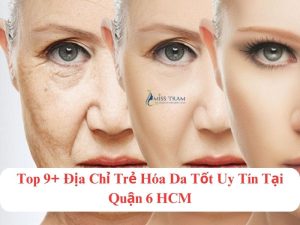 dịch vụ trẻ hóa da an toàn quận 6 hcm