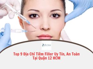 spa tiêm filler an toàn quận 12 hcm