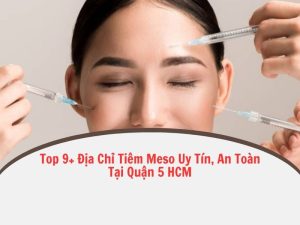 spa tiêm meso uy tín quận 5 hcm