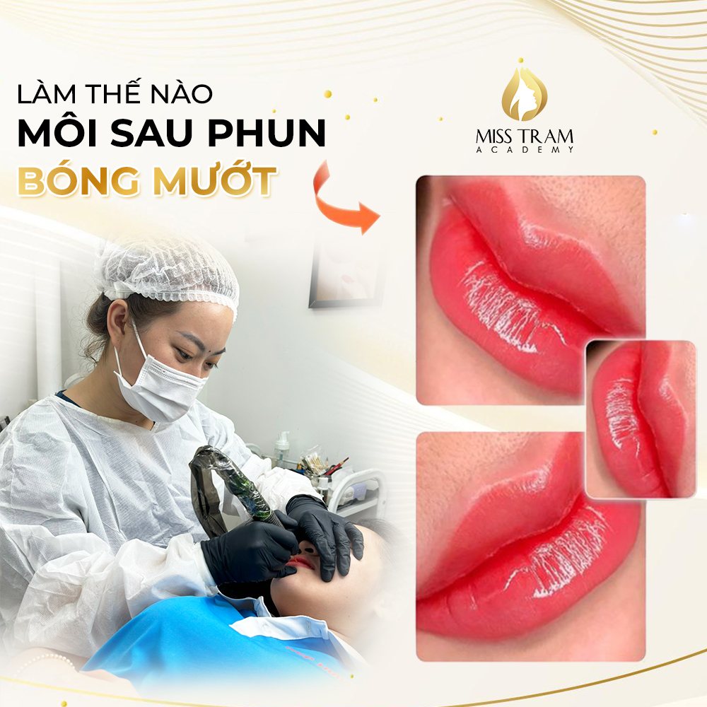 Làm Thế Nào Để Môi Sau Phun Lên Màu Bóng Mướt? Chia Sẻ Từ Miss Tram Academy Nhấn mạnh