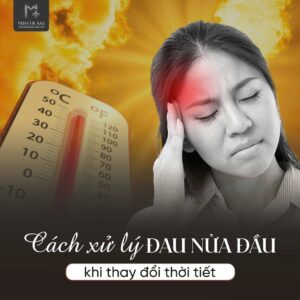 Đau Nửa Đầu Khi Thay Đổi Thời Tiết: Dấu Hiệu Cơ Thể Đang Mất Cân Bằng Bạn đã nghe